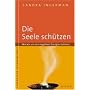 Die Seele sch�tzen: Wie wir uns von negativen Energien befreien: Wie wir uns von negativen Energien befreien. Lebendiger Schamanismus