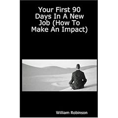 Your First 90 Days In A New Job (How To Make An Impact)