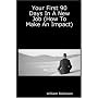 Your First 90 Days In A New Job How To Make An Impact