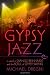 Gypsy Jazz: In Search of Django Reinhardt and the Soul of Gypsy Swing