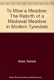 To mow a meadow : the re-birth of a medieval meadow in modern Tynedale