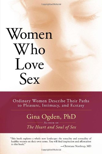 Women Who Love Sex: Ordinary Women Describe Their Paths to Pleasure, Intimacy, and Ecstasy Book Image