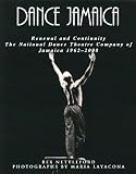 Dance Jamaica : renewal and continuity : the National Dance Theatre Company of Jamaica 1962-2008
