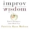 Improv Wisdom: Don't Prepare, Just Show Up