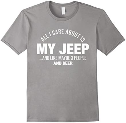 Men's All I care about is my jeep and like maybe 3 people and beer XL Slate