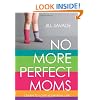 No More Perfect Moms: Learn to Love Your Real Life