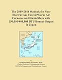 The 2009-2014 Outlook for Non-Electric Gas Forced Warm Air Furnaces and Humidifiers with 150,001-400,000 BTU Bonnet Output in Japan