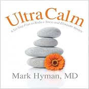 UltraCalm: A Simple Technique to Defeat Depression, Stress and Anxiety | [Mark Hyman]
