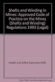 Shafts and winding in mines : approved Code of Practice on the Mines (Shafts and Winding) Regulations 1993 under Section 16 of the Health and Safety at Work etc. Act 1974