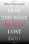 How the West Really Lost God: A New T...