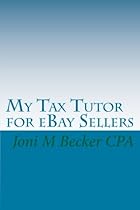 My Tax Tutor for eBay Sellers: What every eBay seller should know about their taxes.