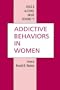 Addictive Behaviors In Women (DRUG AND ALCOHOL ABUSE REVIEWS)