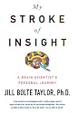 My Stroke of Insight: A Brain Scientist's Personal Journey