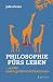 Produkt-Bild: Philosophie f&uuml;rs Leben: ... und f&uuml;r andere gef&auml;hrliche Situationen