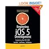 Beginning iPhone 5 Development: Exploring the iOS 5 SDK