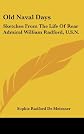 Old naval days;: Sketches from the life of Rear Admiral William Radford, U. S. N.,