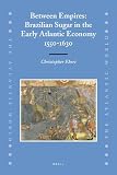 Between Empires: Brazilian Sugar in the Early Atlantic Economy, 1550-1630 (The Atlantic World)