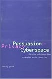 Persuasion and Privacy in Cyberspace: The Online Protests over Lotus MarketPlace and the Clipper Chip