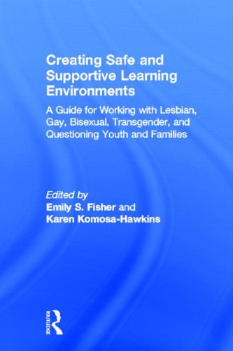 Creating Safe and Supportive Learning Environments: A Guide for Working With Lesbian, Gay, Bisexual, Transgender, and Questioning Youth and Families