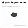 El arte de presentar: C�mo planificar, estructurar, dise�ar y exponer presentaciones