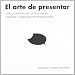 El arte de presentar: C�mo planificar, estructurar, dise�ar y exponer presentaciones