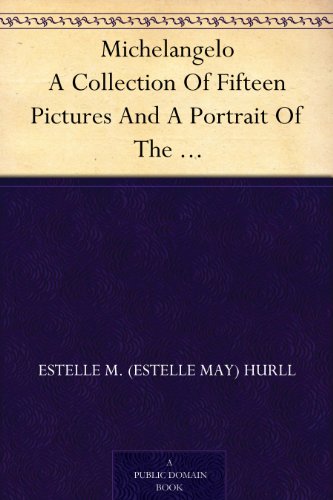 Michelangelo: A Collection of Fifteen Pictures, and a Portrait of the Master