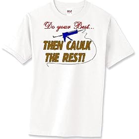 do your best & caulk the rest - Humorous / Funny Adult T-Shirt