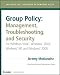 Group Policy: Management, Troubleshooting, and Security: For Windows Vista , Windows 2003, Windows XP, and Windows 2000 (Mark Minasi Windows Administrator Library)