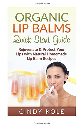 organic lip balms rejuvenate  protect your lips with natural homemade lip balm recipes organic skin products
