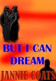 BUT I CAN DREAM