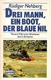 Drei Mann, ein Boot, der Blaue Nil - Geschichte der Erstbefahrung. - R&uuml;diger Nehberg