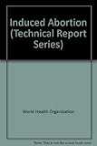 Induced abortion : report of a WHO Scientific Group
