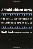 A World without Words: The Social Construction of Children Born Deaf and Blind (Health Society And Policy)