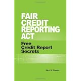 Fair Credit Reporting Act: Free Credit Report Secrets
