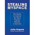 Stealing MySpace: The Battle to Control the Most Popular Website in America by Julia Angwin and Paul Michael Garcia