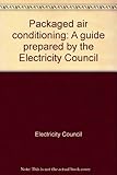 Packaged air conditioning : a guide prepared by the Electricity Council