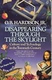 Disappearing through the skylight : culture and technology in the twentieth century
