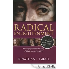 Radical Enlightenment : Philosophy and the Making of Modernity 1650-1750: Philosophy and the Making of Modernity, 1650-1750