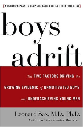 Boys Adrift: The Five Factors Driving the Growing Epidemic of Unmotivated Boys and Underachieving Young Men
