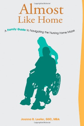 almost like home a family guide to navigating the nursing home maze