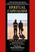 Spiritual Capitalism: How 9/11 Gave Us Nine Spiritual Lessons of Work And Business
