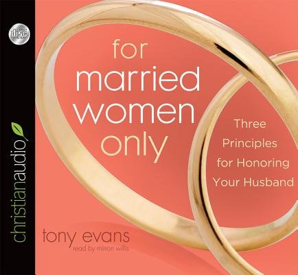 For Married Women Only( Three Principles for Honoring Your Husband)[FOR MARRIED WOMEN ONLY 2D][UNABRIDGED][Compact Disc]
