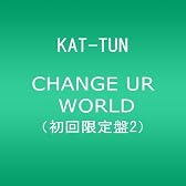 CHANGE UR WORLD(初回限定盤2)