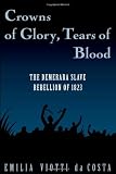 Crowns of Glory, Tears of Blood: The Demerara Slave Rebellion of 1823