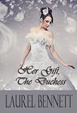 Her Gift, The Duchess (The Duke s Debauchery, 1 - Regency Erotica)