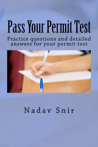 Pass Your Permit Test: Practice questions and detailed answers for your permit test, by Nadav Snir