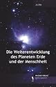 Die Weiterentwicklung des Planeten Erde und der Menschheit