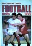 The Topical Times Football Book 1990 (Annual)