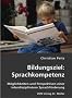 Bildungsziel: Sprachkompetenz: M�glichkeiten und Perspektiven einer interdisziplin�ren Sprachf�rderung