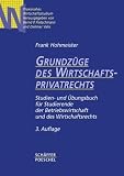 Grundz�ge des Wirtschaftsprivatrechts: Studien- und �bungsbuch f�r Studierende der Betriebswirtschaft und des Wirtschaftsrechts